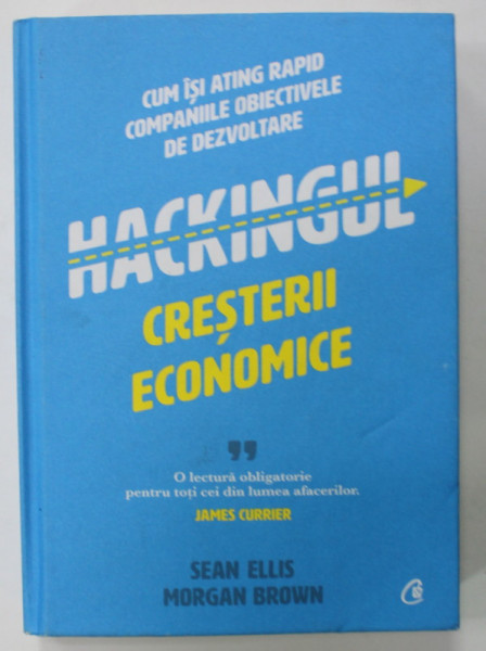 HACKINGUL CRESTERII ECONOMICE de SEAN ELLIS si MORGAN BROWN , CUM ISI ATING RAPID COMPANIILE OBIECTIVELE DE DEZVOLTARE , 2021