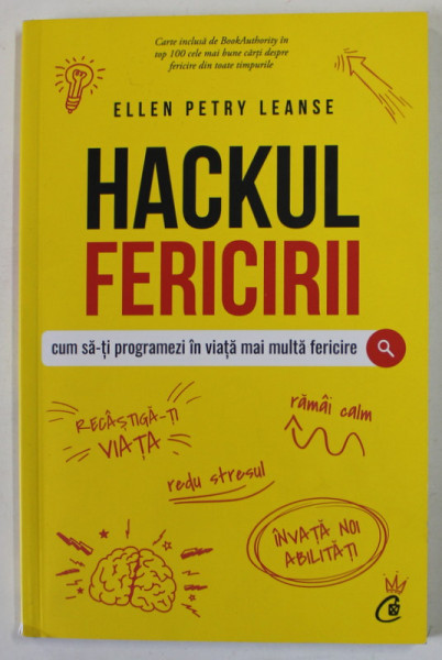 HACKUL FERICIRII , CUM SA - TI PROGRAMEZI IN VIATA MAI MULTA FERICIRE de ELLEN PETRY LEANSE , 2019