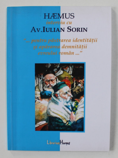 HAEMUS INTERVIU CU AV. IULIAN SORIN ' ..PENTRU PASTRAREA IDENTITATII SI APARRAREA DEMNITATII EVREULUI ROMAN ' , 2010, DEDICATIE *