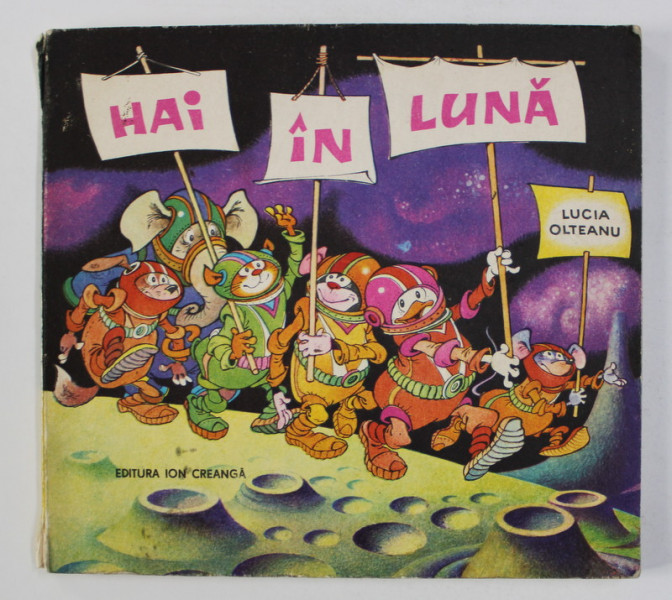 HAI IN LUNA , desene de RUSZ LIVIA , de LUCIA OLTEANU , 1978 *PREZINTA URME DE UZURA ( VEZI FOTO )