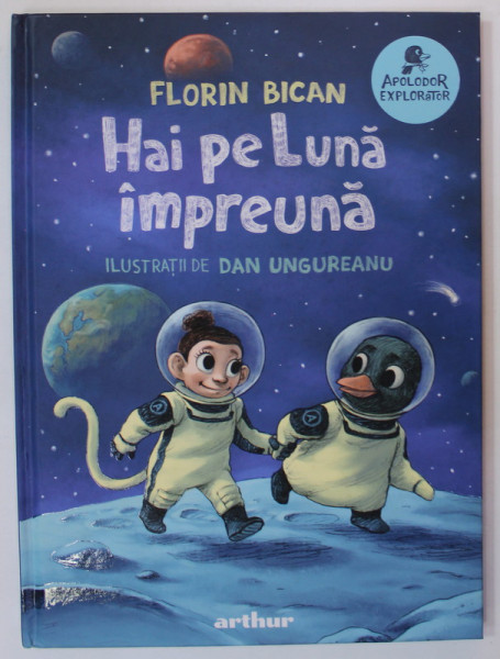 HAI PE LUNA IMPREUNA de FLORIN BICAN , ilustratii de DAN UNGUREANU , 2021