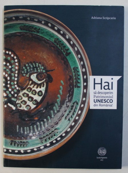HAI SA DESCOPERIM PATRIMONIUL UNESCO DIN ROMANIA ! de ADRIANA SCRIPCARIU , 2017
