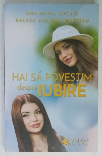HAI SA POVESTIM DESPRE IUBIRE de ANA MARIA DUCUTA si RALUCA ADRIANA MUNTEAN , 2024
