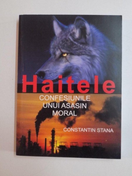 HAITELE , CONFESIUNILE UNUI ASASIN MORAL de CONSTANTIN STANA , 2008