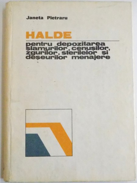 HALDE PENTRU DEPOZITAREA  SLAMURILOR , CENUSILOR , ZGURILOR , STERILELOR SI DESEURILOR MENAJERE de JANETA PIETRARU , 1982