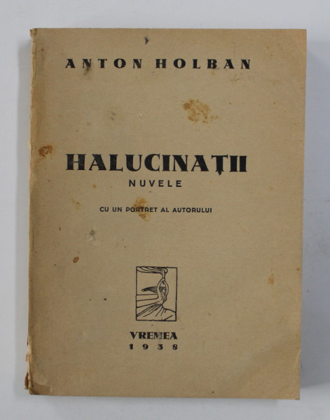 HALUCINATII - NUVELE de ANTON HOLBAN , EDITIA I * , 1938