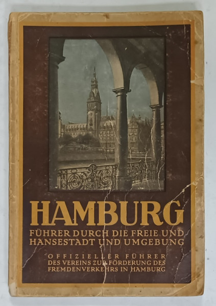 HAMBURG , FUHRER DIE FREIE UND HANSESTADT und UMGEBUNG , GHID DE CALATORIE IN LIMBA GERMANA , EDITIE INTERBELICA , LIPSA COPERTA SPATE