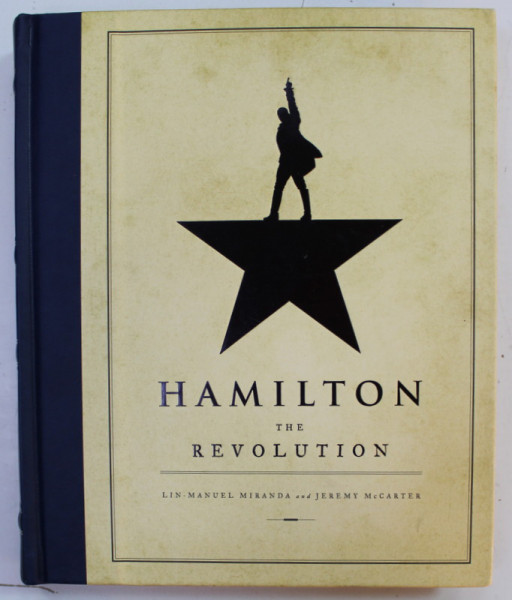 HAMILTON , THE REVOLUTION , BEING THE COMPLETE LIBRETTO OF THE BROADWAY MUSICAL by KIN - MANUEL  MIRANDA and JEREMY McCARTER , 2016