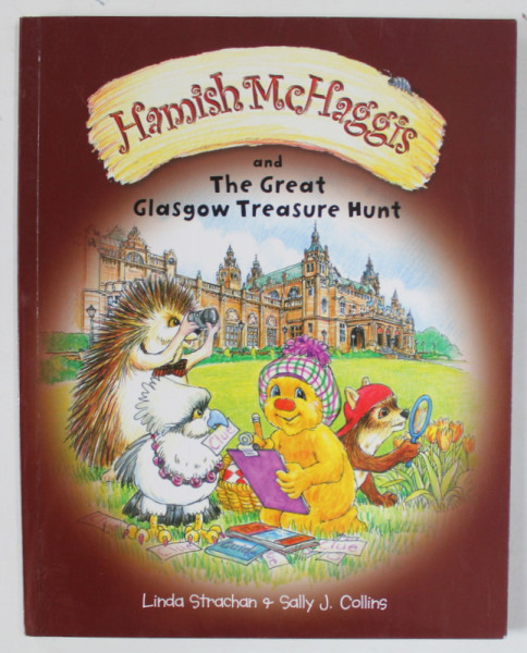 HAMISH McHAGGIS AND THE GREAT GLASCOW TRESURE HUNT by LINDA STRACHAN , illustrated by SALLY J. COLLINS , 2015