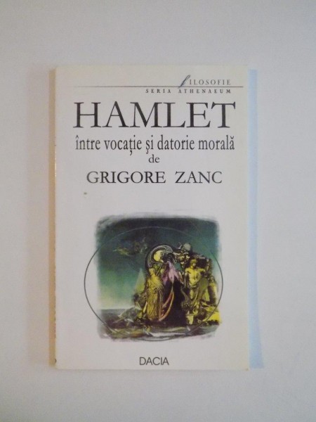 HAMLET INTRE VOCATIE SI DATORIE MORALA de GRIGORE ZANC EDITIA A DOUA 2002, DEDICATIE