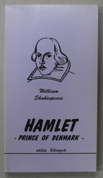 HAMLET - PRINCE OF DENMARK de WILLIAM SHAKESPEARE , EDITIE BILINGVA ROMANA - ENGLEZA , 1999