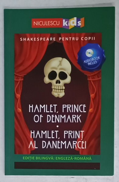 HAMLET , PRINCE OF DENMARK / HAMLET , PRINT AL DANEMARCEI , EDITIE BILINGVA ROMANA - ENGLEZA , SERIA ' SHAKESPEARE PENTRU COPII ' , LIPSA AUDIOBOOK , 2019
