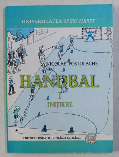 HANDBAL I - INITIERE de NICOLAE POSTOLACHE , 2008