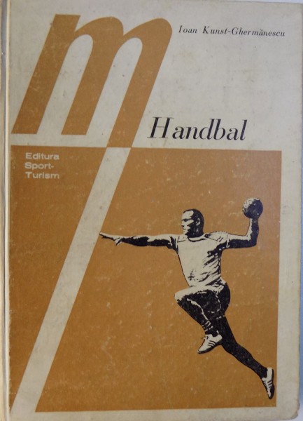 HANDBAL - TEHNICA SI TACTICA JOCULUI de IOAN KUNST-GHERMANESCU, 1978