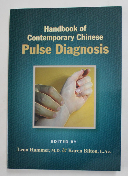 HANDBOOK OF CONTEMPORANY CHINESE - PULSE DIAGNOSIS , edited by LEON HAMMER and KAREN BILTON , 2012