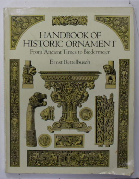HANDBOOK OF HISTORIC ORNAMENT , FROM ANCIENT TIMES TO BIEDERMEIER by ERNST RETTELBUSCH , 1996
