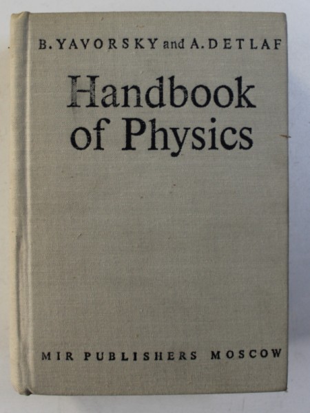 HANDBOOK OF PHYSICS by B. YAVORSKY AND A. DETLAF , 1975 * MICI DEFECTE