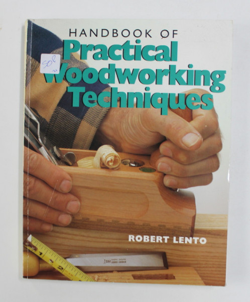 HANDBOOK OF PRACTICAL WOODWORKING TECHNIQUES by ROBERT LENTO , 1999