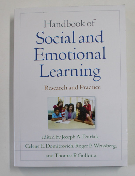 HANDBOOK  OF SOCIAL AND EMOTIONAL LEARNING - RESEARCH AND PRACTICE , edited by JOSEPH A . DURLAK ...THOMAS P. GULLOTTA , 2017
