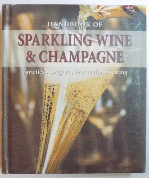 HANDBOOK OF SPARKLING WINE & CHAMPAGNE  - VARIETES , PRODUCTION , ENJOYMENT , RECIPES by TOBIAS PEHLE and ULRIKE EHLACHER , 2009