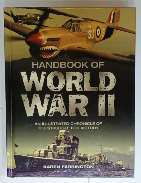 HANDBOOK  OF WORLD WAR II , AN ILLUSTRAED CHRONICLE OF THE STRUGGLE FOR VICTORY by  KAREN FARRINGTON , 2011