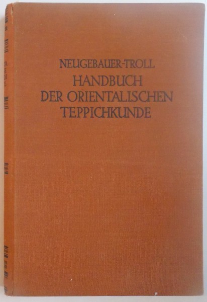 HANDBUCH DER ORIENTALISCHEN TEPPICHKUNDE von R. NEUGEBAUER UND SIEGRIED TROLL  1930