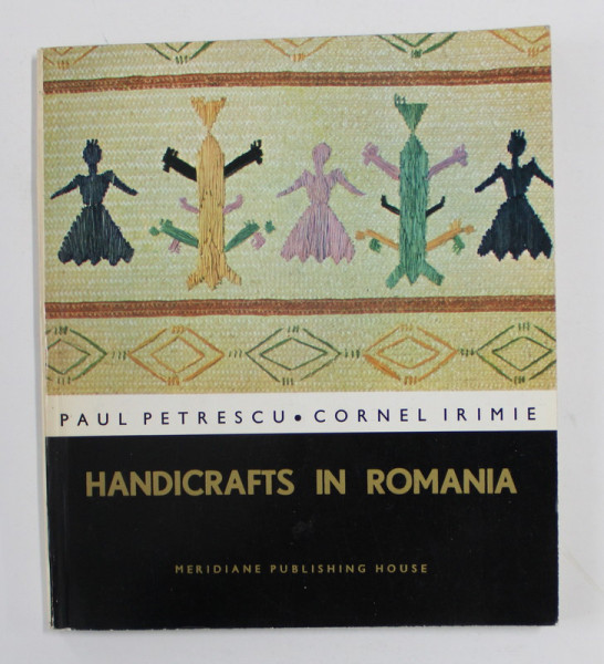 HANDICRAFTS IN ROMANIA by PAUL PETRESCU and CORNEL IRIMIE , 1967