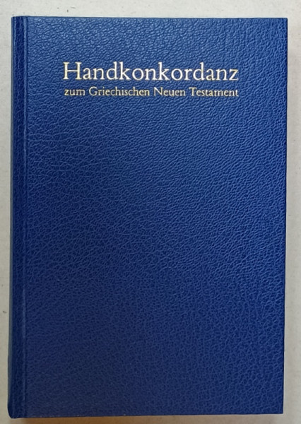 HANDKONKORDANZ ZUM GRIECHISCHEN NEUEN TESTAMENT ( CONCORDANTA CU NOUL TESTAMAENT IN LIMBA GREACA )  von ALFRED SCHMOLLER , TEXT IN GREACA SI LATINA , INTRODUCERE IN LIMBA GERMANA , 1989