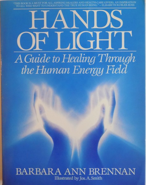 HANDS OF LIGHT , A GUIDE TO HEALING THROUGH THE HUMAN ENERGY FIELD by BARBARA ANN BRENNAN , 1987