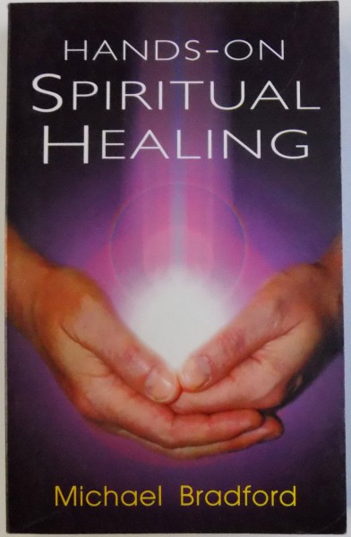 HANDS - ON SPIRITUAL HEALING by MICHAEL BRADFORD , 1997