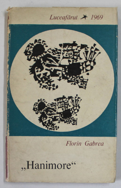 '' HANIMORE '' , proza scurta de FLORIN GABREA , VOLUM DE DEBUT , EDITIE PRINCEPS , 1969