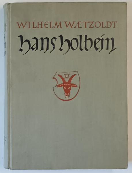 HANS HOLBEIN DER JUNGERE , WERK UND WELT (  HANS HOLBEIN CEL TANAR , OPERA SI LUMEA  ) von WILHELM WAETZOLDT , 1938, TEXT IN LIMBA GERMANA