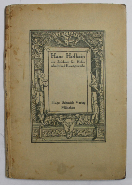 HANS HOLBEIN DER ZEICHNER FUR HOLZSCHNITT UND KUNSTGEWERBE von K. ZOEGE von MANTEUFFEL ,  mit 71 ABBILDUNGEN , 1920