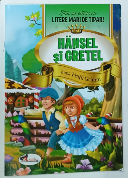 HANSEL SI GRETEL , dupa FRATII GRIMM , SERIA ' STIU SA CITESC CU LITERE MARI DE TIPAR ! ' , 2018