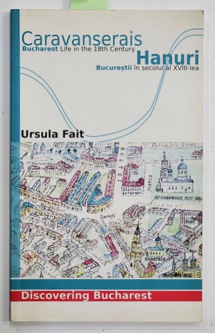 HANURI  - BUCURESTII IN SECOLUL AL XVIII - LEA de URSULA FAIT , EDITIE BILINGVA ROMANA - ENGLEZA , 2010 , DEDICATIE *