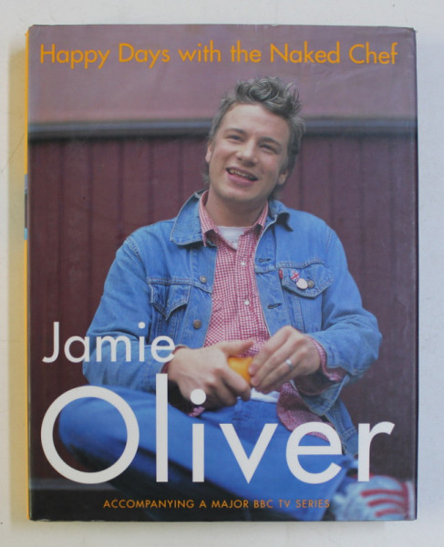 HAPPY DAYS WITH THE NAKED CHEF by JAMIE OLIVER , PHOTO by DAVID LOFTUS , 2001