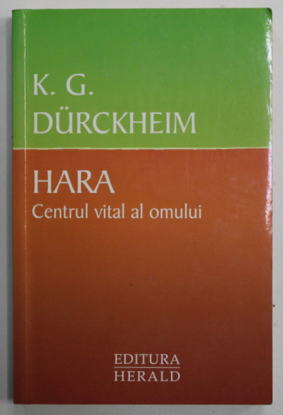HARA , CENTRUL VITAL AL OMULUI de K.G. DURCKHEIM , 2012 * PREZINTA SUBLINIERI