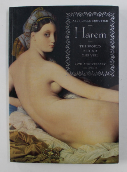 HAREM -THE WORLD BEHIND THE VEIL by ALEV LYTLE CROUTIER , 1989