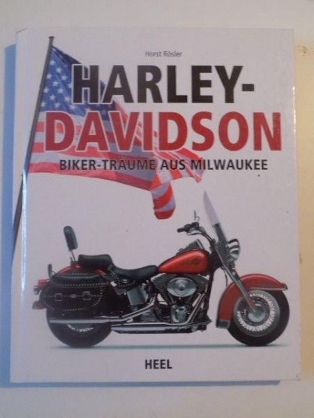 HARLEY - DAVIDSON , BIKER - TRAUME AUS MILWAUKEE de HORST ROSLER , 2014