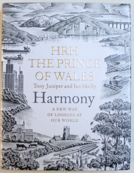HARMONY: A NEW WAY OF LOOKING AT OUR WORLD - HRH, THE PRINCE OF WALES by TONY JUNIPER and IAN SKELLY, 2010