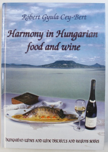 HARMONY IN HUNGARIAN FOOD AND WINE by ROBERT GYULA CEY - BERT , 2001