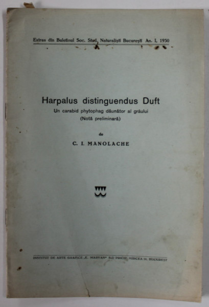 HARPALUS DISTINGUENDUS DUFT - UN CARABID PHYTOFAG DAUNATOR AL GRAULUI de C.I. MANOLACHE , 1930, DEDICATIE *