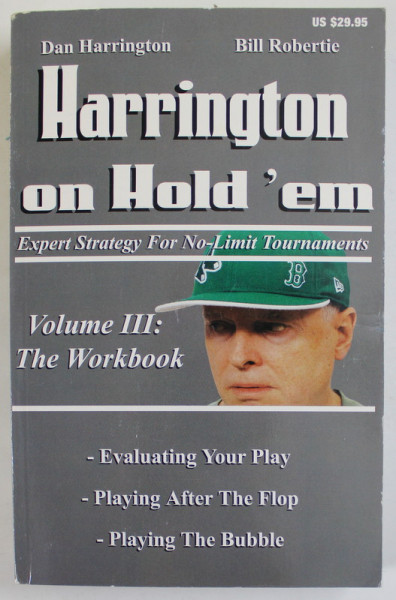HARRINGTON ON HOLD 'EM , VOLUME III : THE WORKBOOK ( MANUAL DE POKER IN LB. ENGLEZA  ) by DAN HARRINGTON and BILL ROBERTIE , 2006