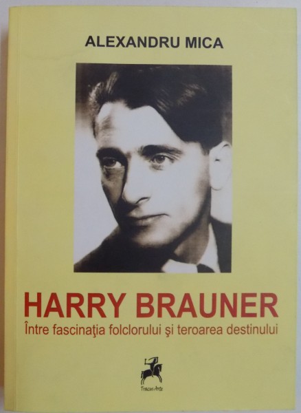 HARRY BRAUNER INTRE FASCINATIA FOLCLORULUI SI TEROAREA DESTINULUI , 2014 , DEDICATIE*