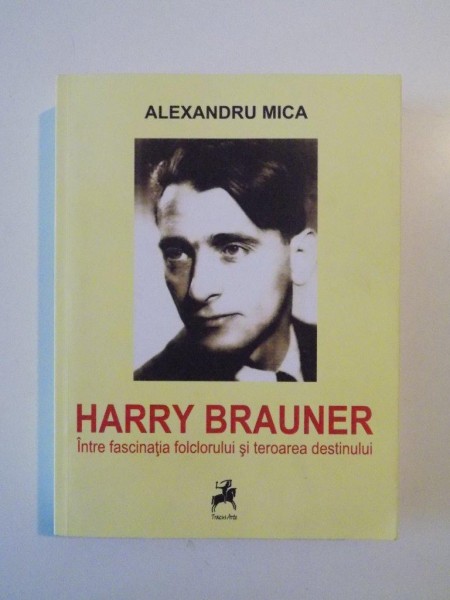 HARRY BRAUNER INTRE FASCINATIA FOLCLORULUI SI TEROAREA DESTINULUI de ALEXANDRU MICA 2014