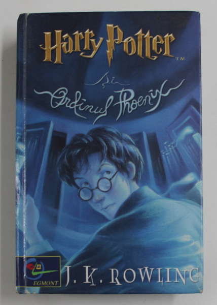 HARRY POTTER SI ORDINUL PHOENIX de J. K. ROWLING , 2003 *EDITIE CARTONATA