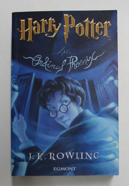 HARRY POTTER SI ORDINUL PHOENIX , J. K. ROWLING , 2003 *EDITIE BROSATA
