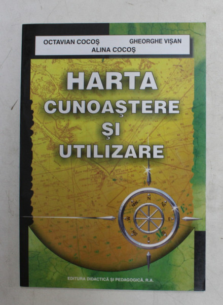 HARTA - CUNOASTERE SI UTILIZARE de OCTAVIAN COCOS ...ALINA COCOS , 2003