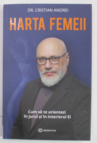 HARTA FEMEII , CUM SA TE ORIENTEZI IN JURUL SI IN INTERIORUL EI de CRISTIAN ANDREI , 2023