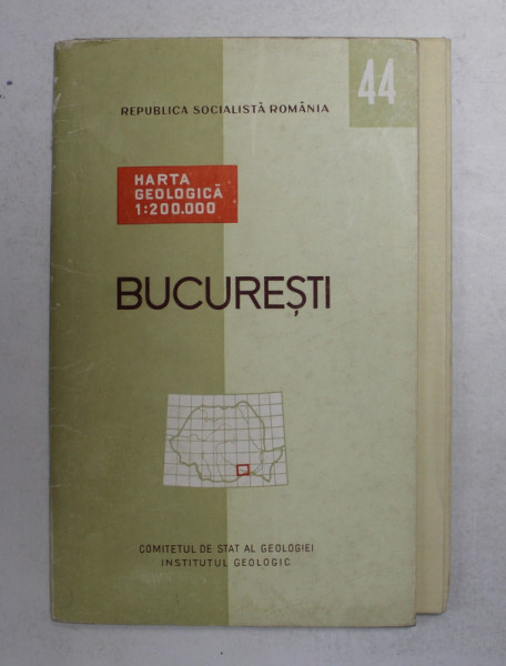 HARTA GEOLOGICA A ROMANIEI 44. BUCURESTI   , TEXT IN ROMANA SI FRANCEZA